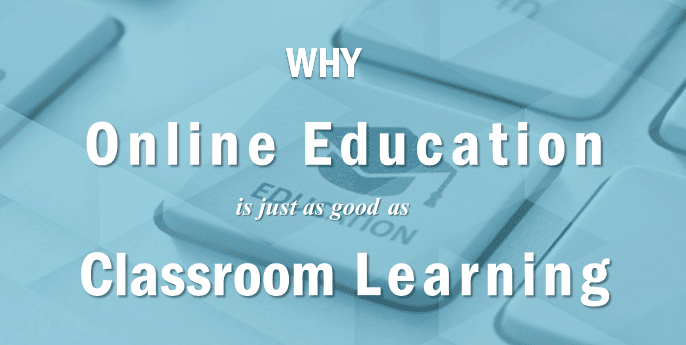 Why Online Education is as good as Classroom Learning – Online College ...